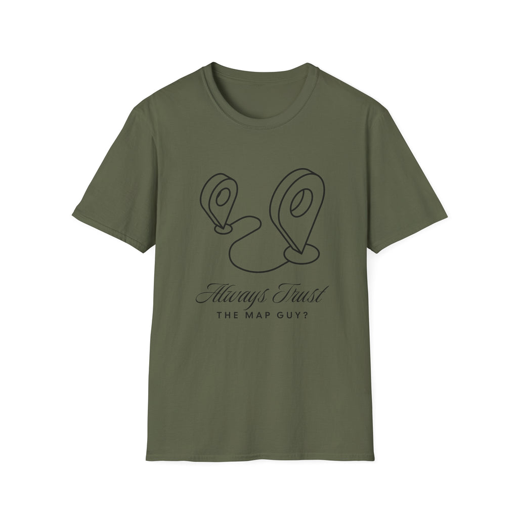 Always Trust the Map Guy?  T-Shirt