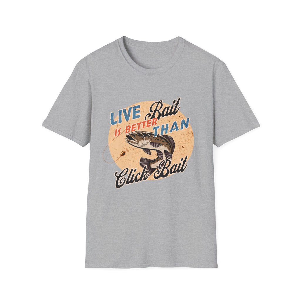 Live Bait Is Better Than Click Bait  T-Shirt