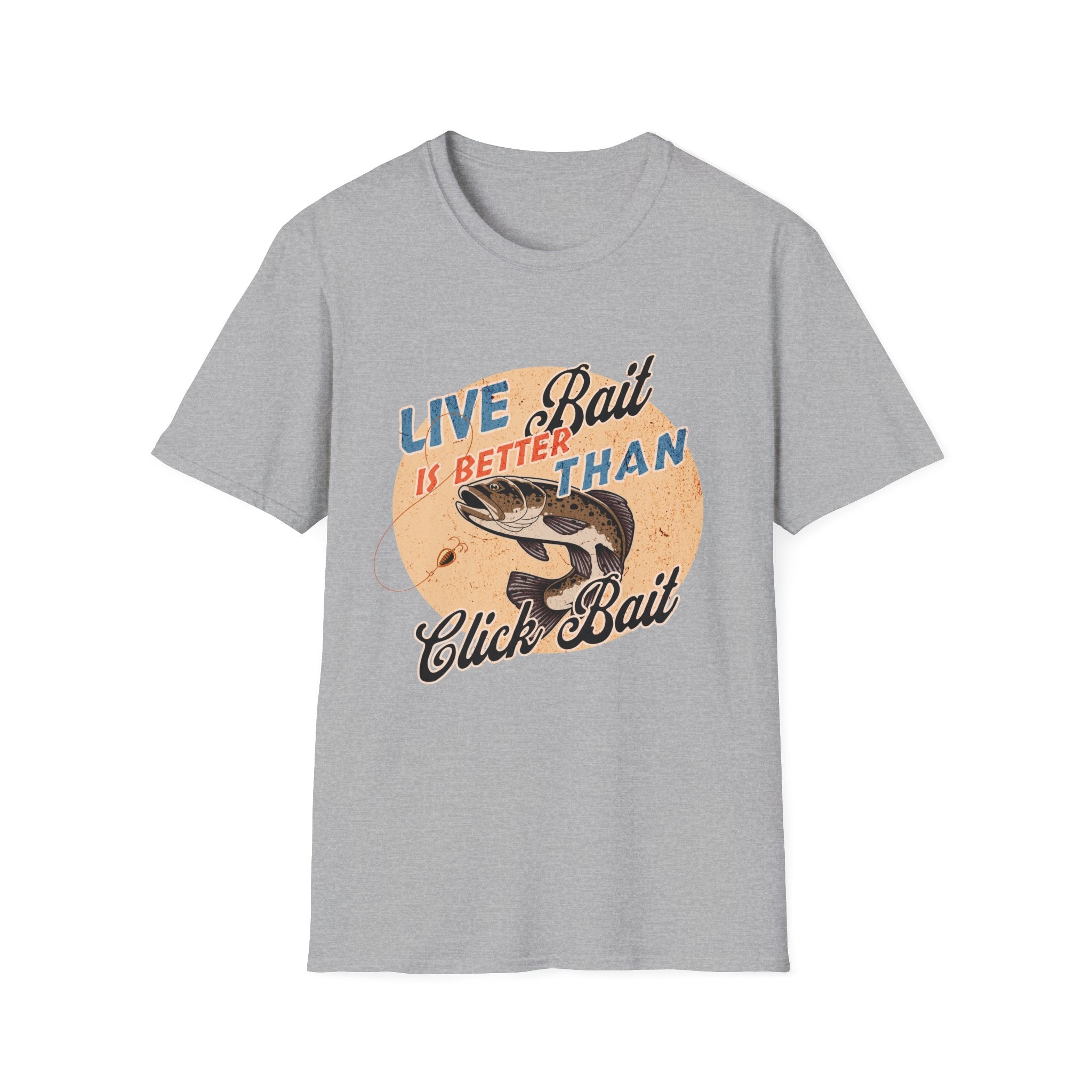 Live Bait Is Better Than Click Bait  T-Shirt