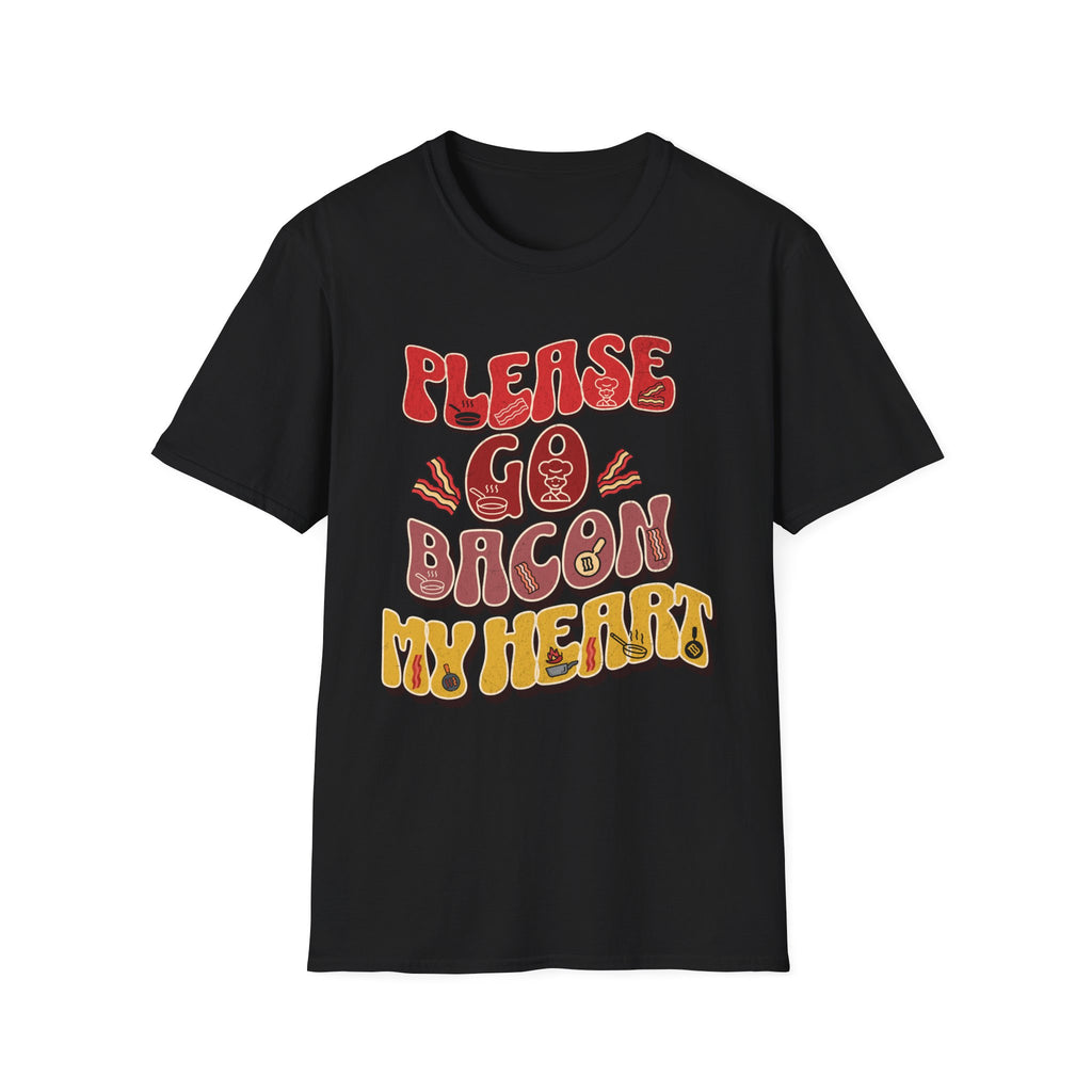 Please Go Bacon My Heart T-Shirt