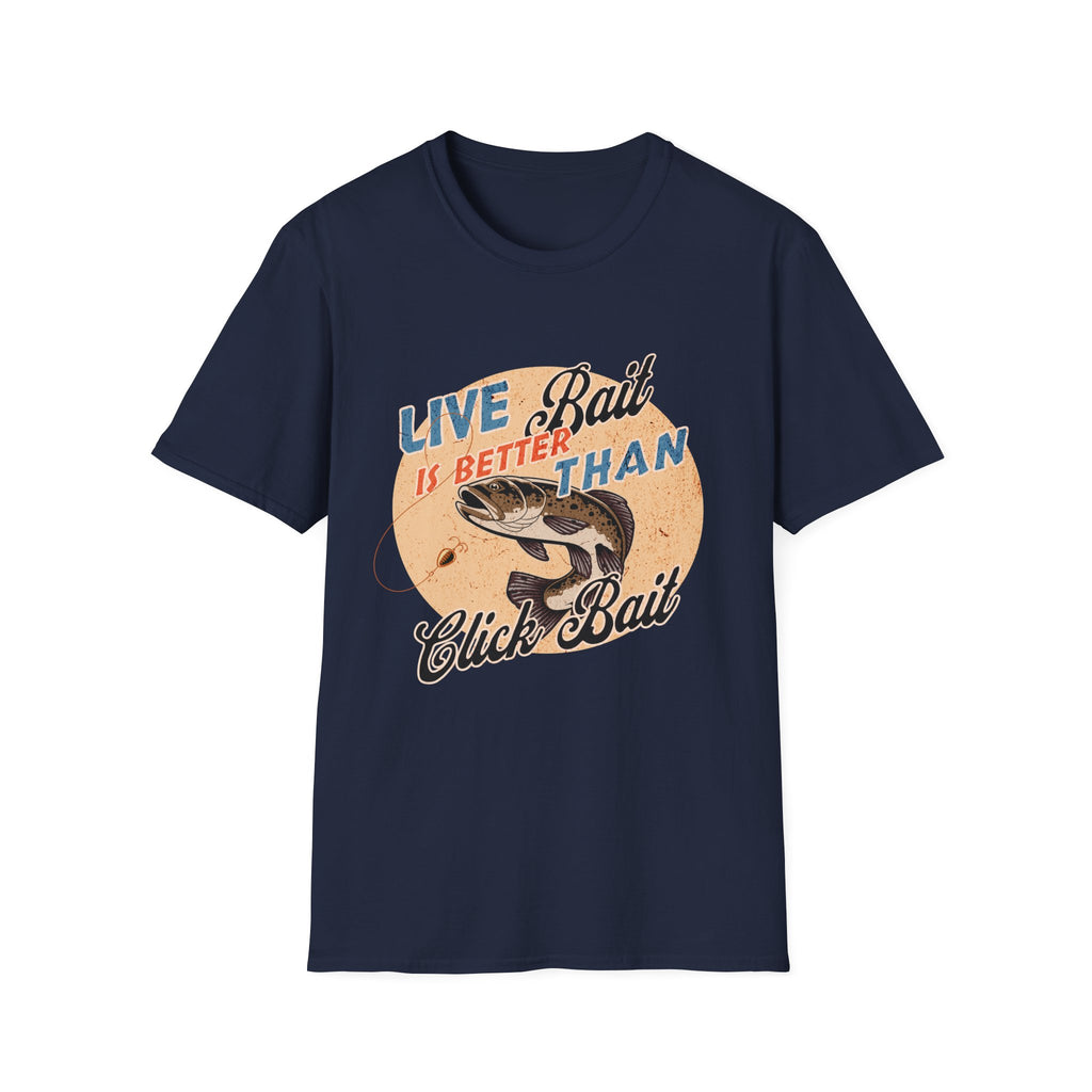 Live Bait Is Better Than Click Bait  T-Shirt