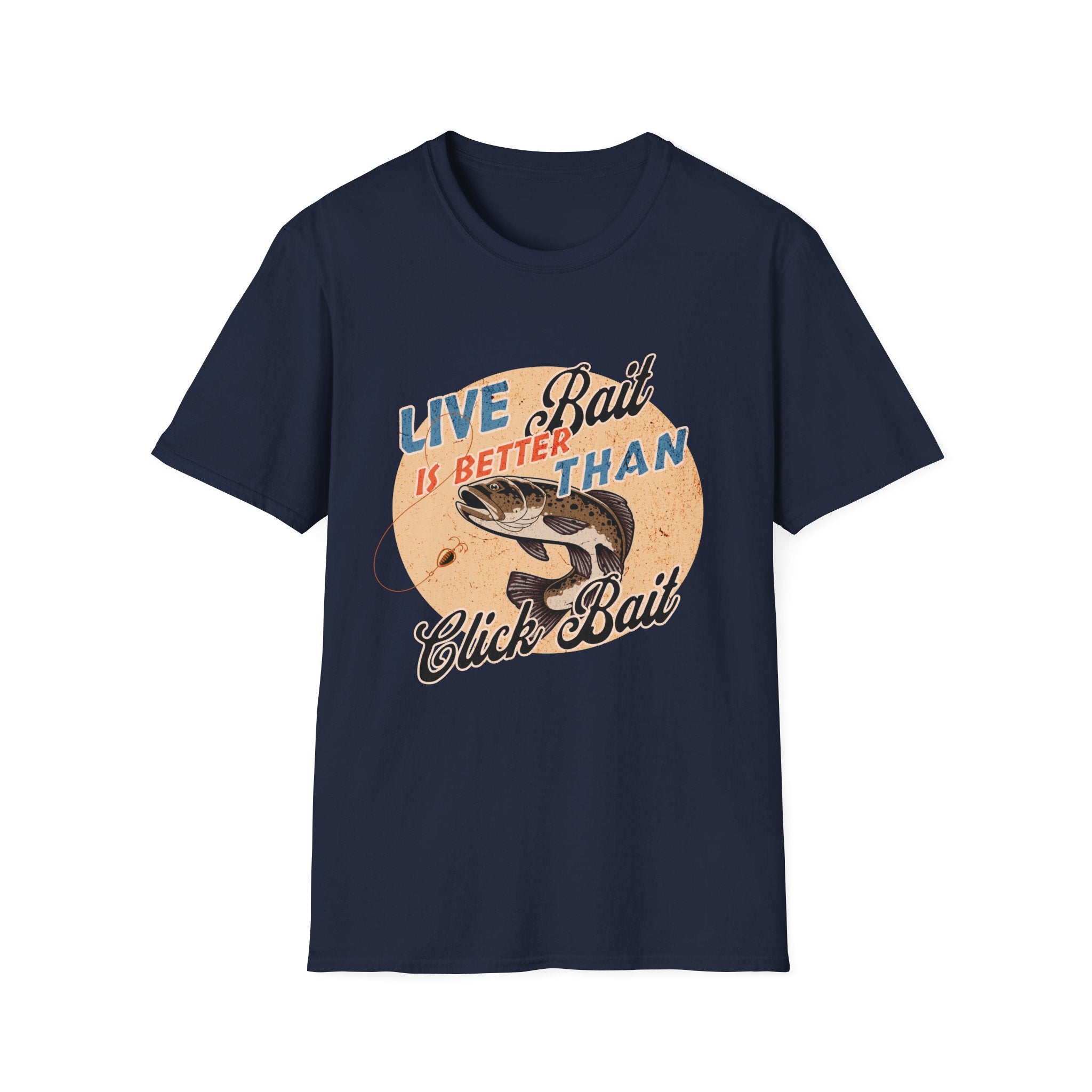 Live Bait Is Better Than Click Bait  T-Shirt