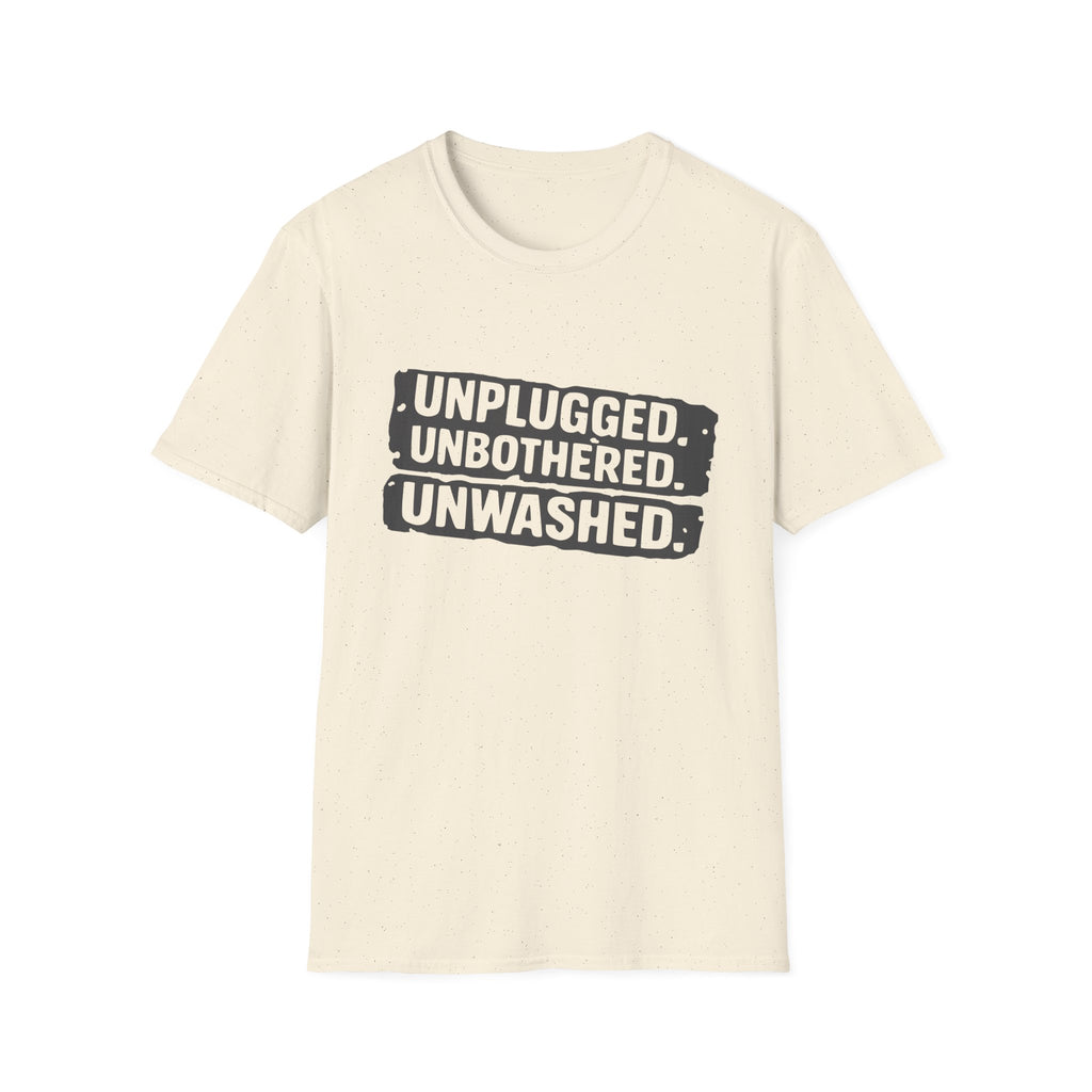 Unplugged Unbothered Unwashed T-Shirt