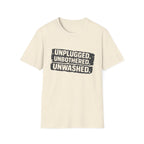 Unplugged Unbothered Unwashed T-Shirt