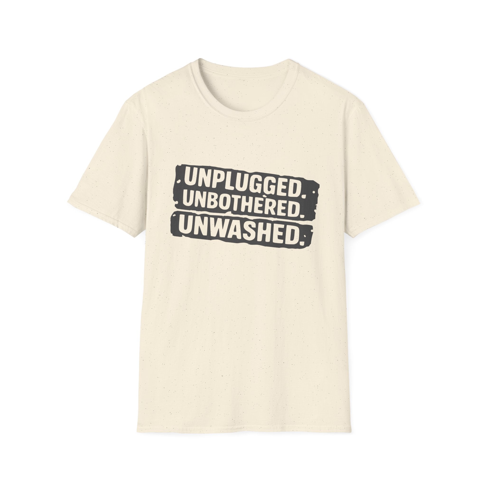 Unplugged Unbothered Unwashed T-Shirt