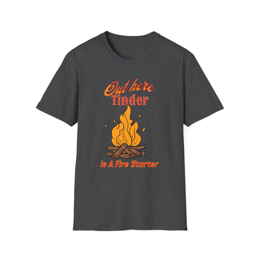 Out Here Tinder Is A Fire Starter  T-Shirt