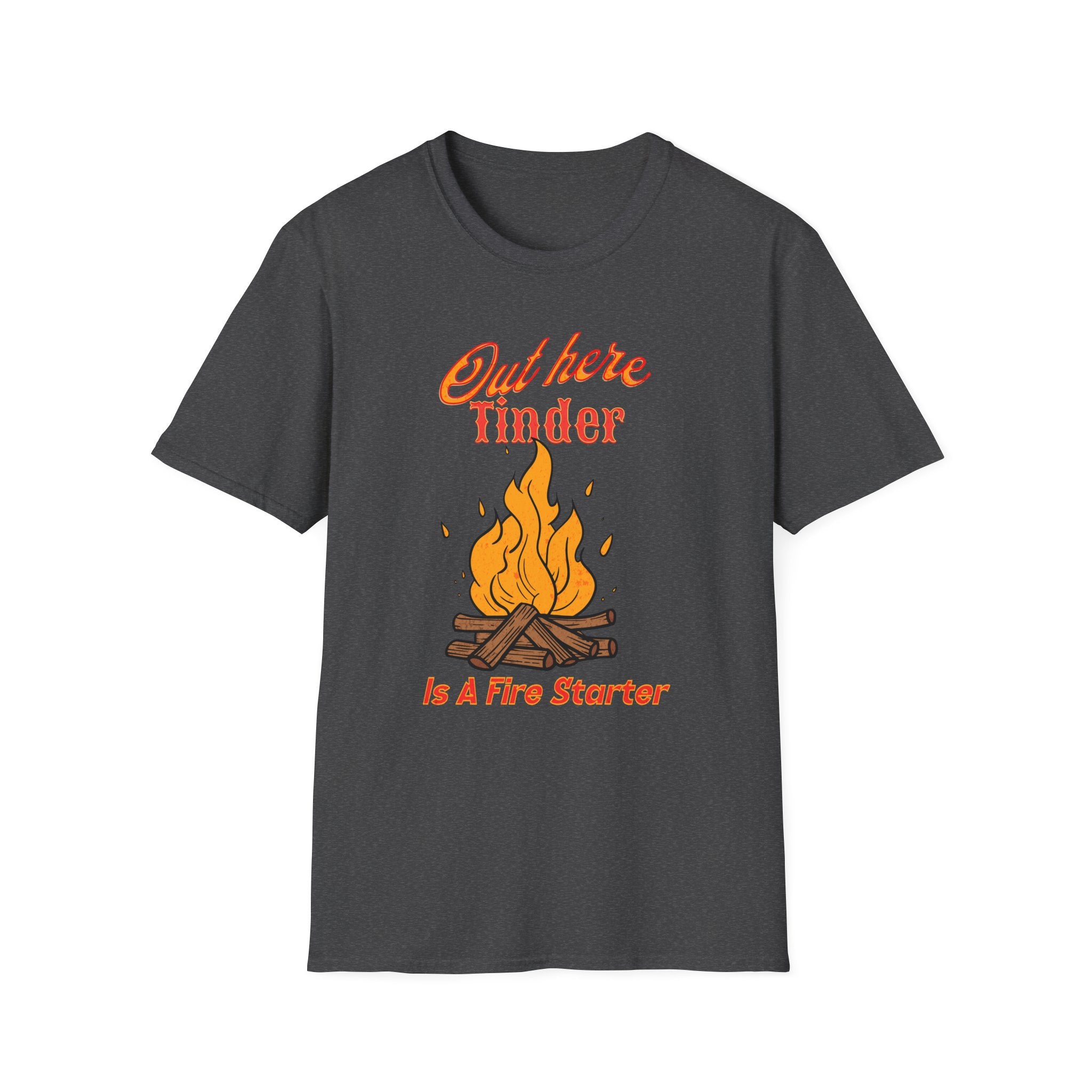 Out Here Tinder Is A Fire Starter  T-Shirt