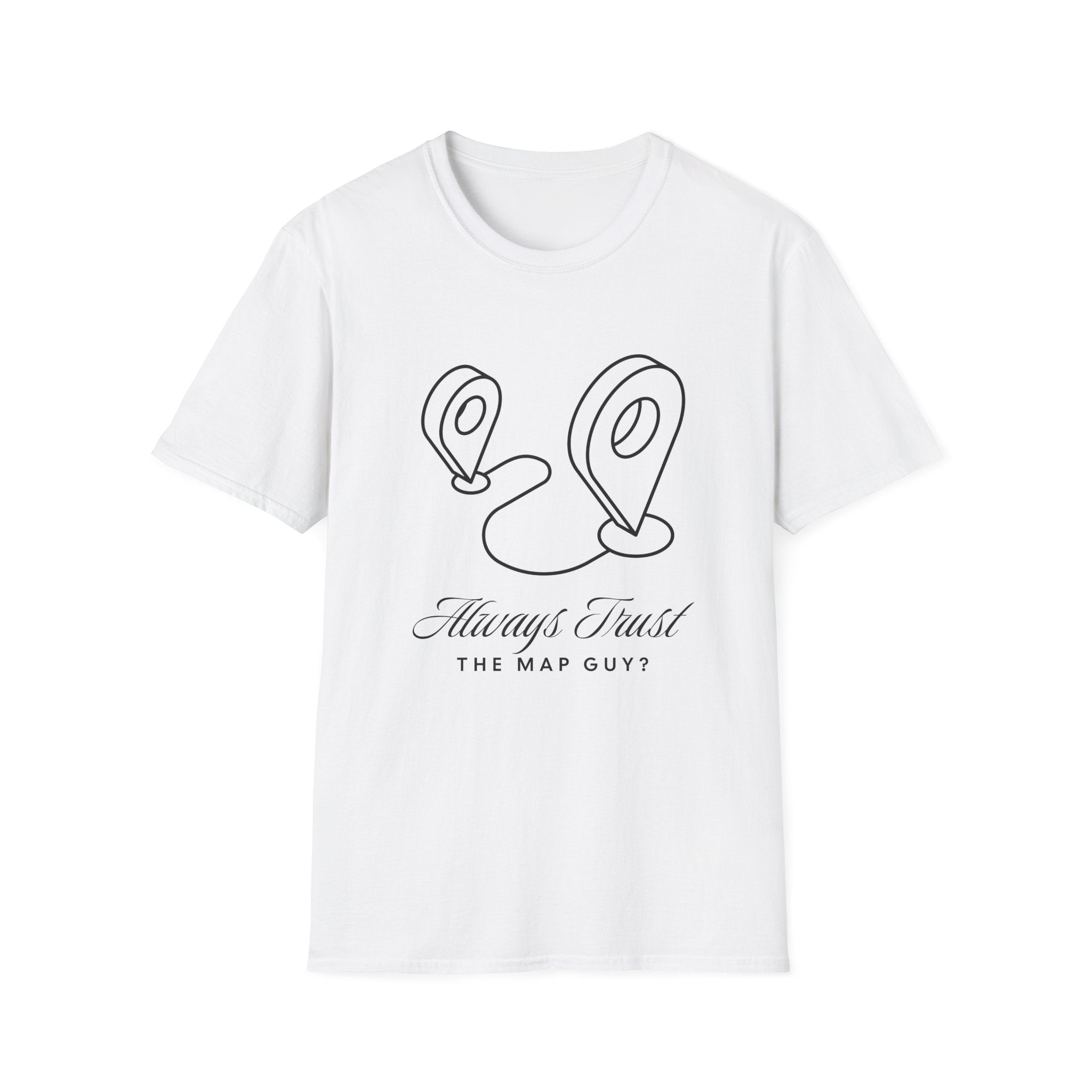 Always Trust the Map Guy?  T-Shirt