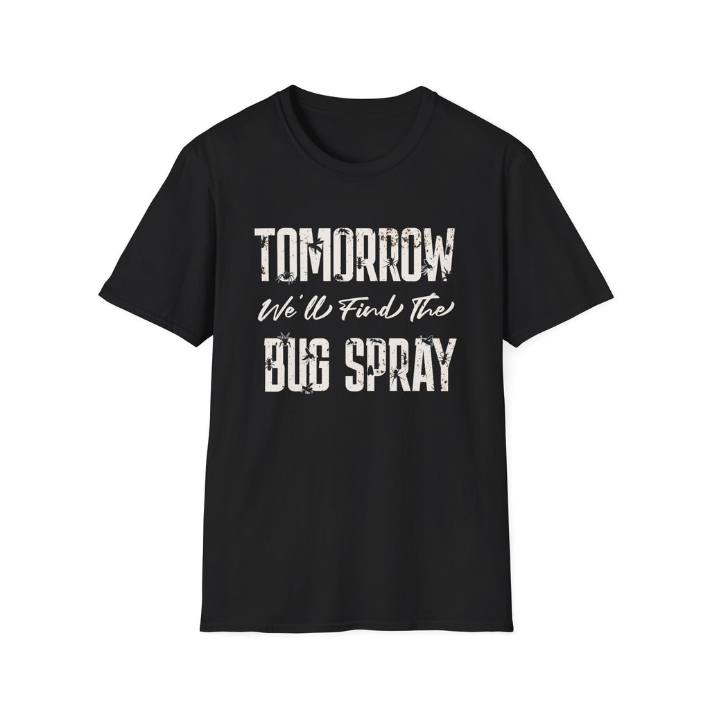Tomorrow We'll Find The Bug Spray T-Shirt