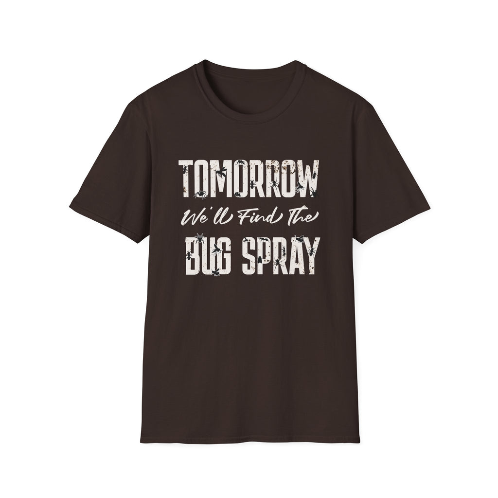 Tomorrow We'll Find The Bug Spray T-Shirt