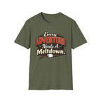 Every Adventure Needs a Meltdown  T-Shirt