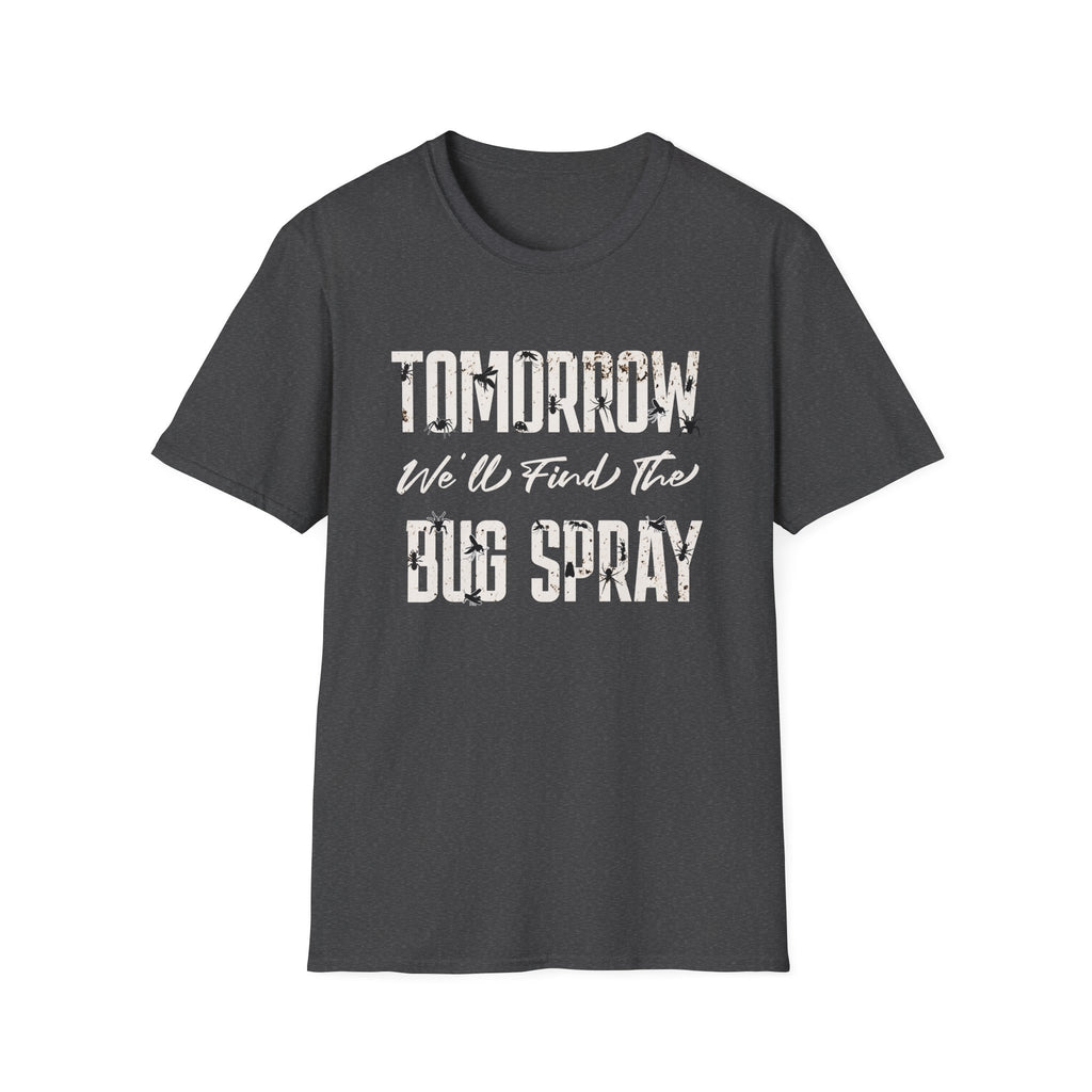 Tomorrow We'll Find The Bug Spray T-Shirt