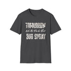 Tomorrow We'll Find The Bug Spray T-Shirt