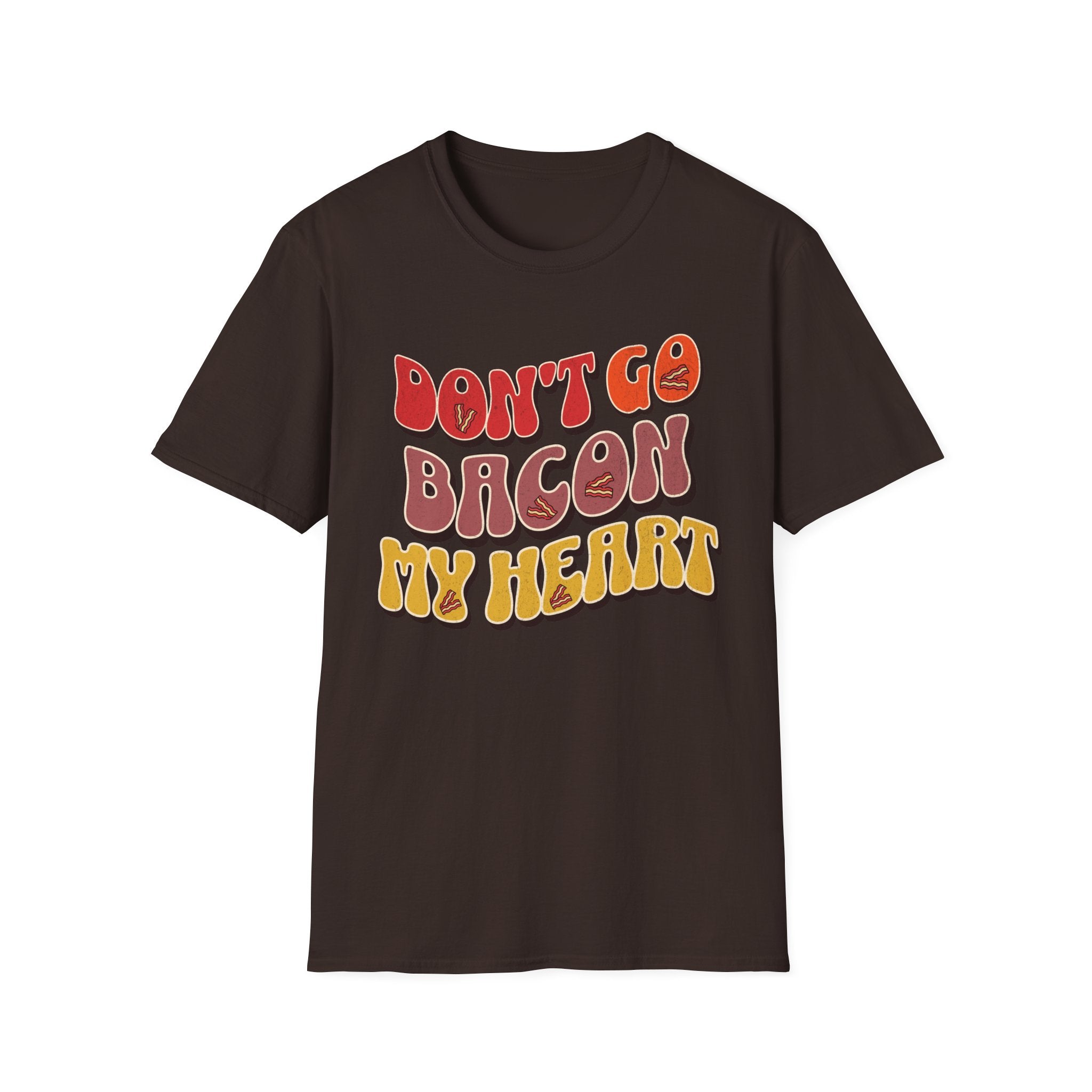 Don’t Go Bacon My Heart   T-Shirt