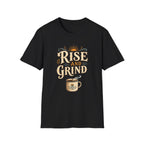 Rise and Grind  T-Shirt