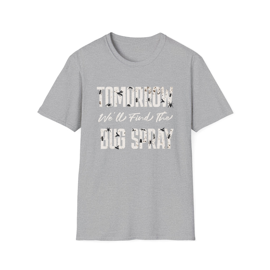 Tomorrow We'll Find The Bug Spray T-Shirt