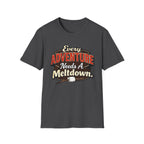 Every Adventure Needs a Meltdown  T-Shirt