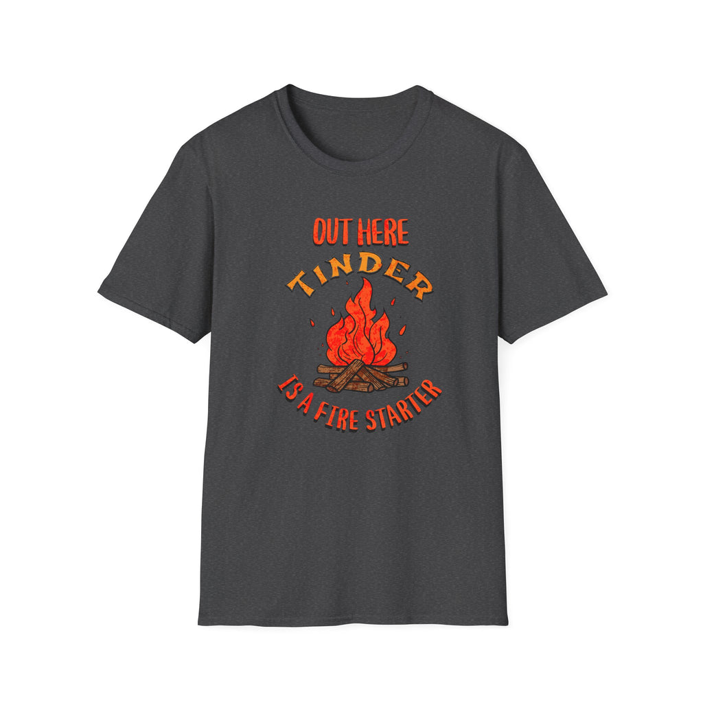 Out Here Tinder Is A Fire Starter T-Shirt