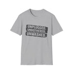 Unplugged Unbothered Unwashed T-Shirt