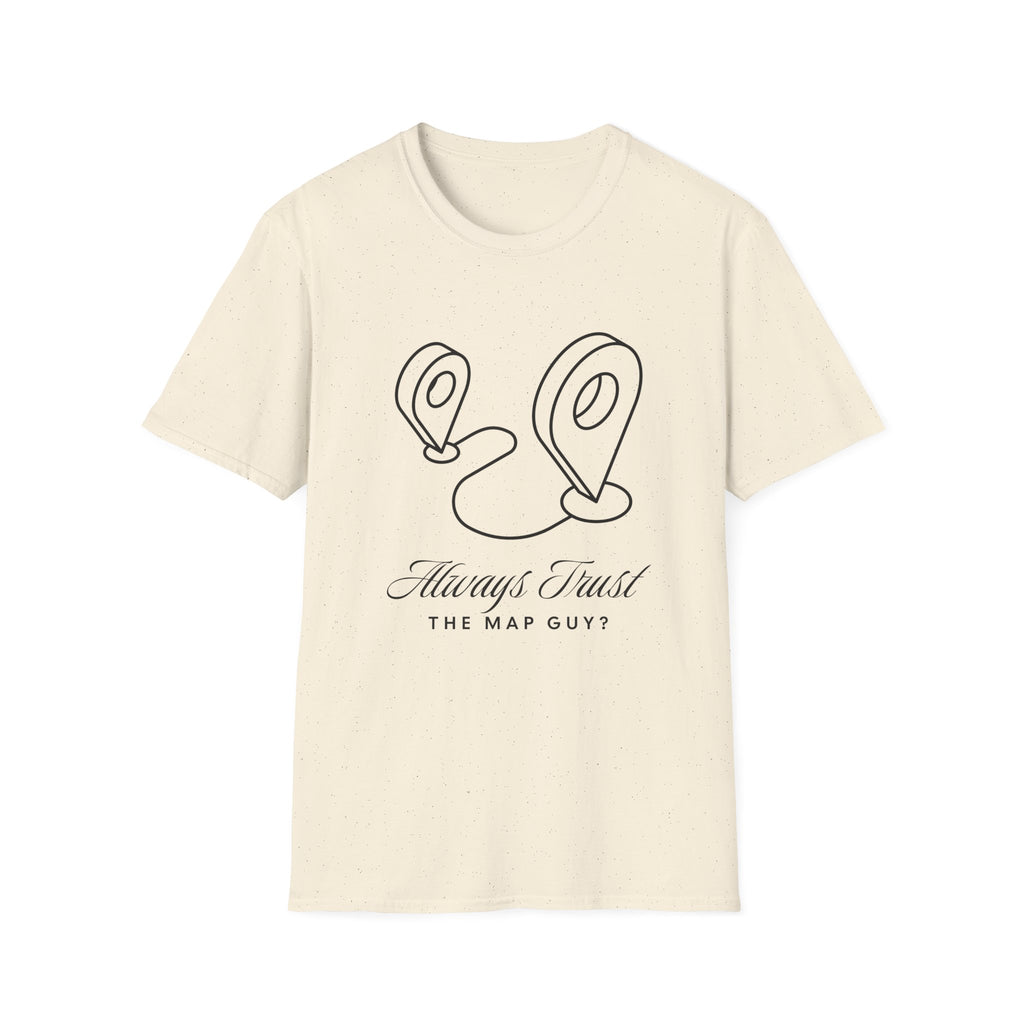 Always Trust the Map Guy?  T-Shirt