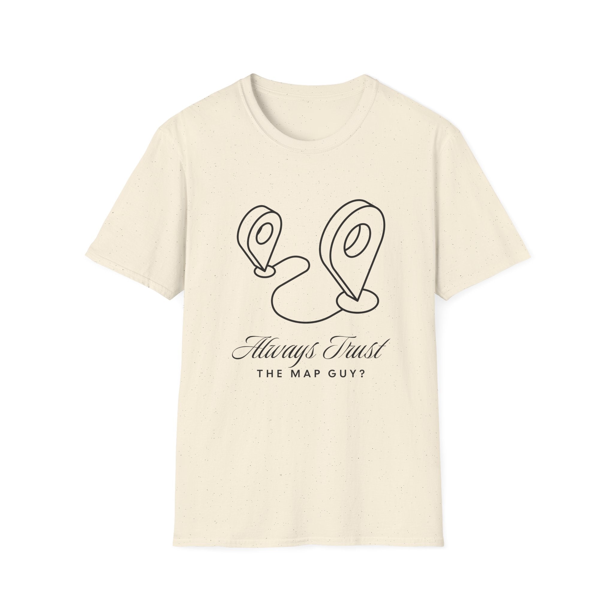 Always Trust the Map Guy?  T-Shirt