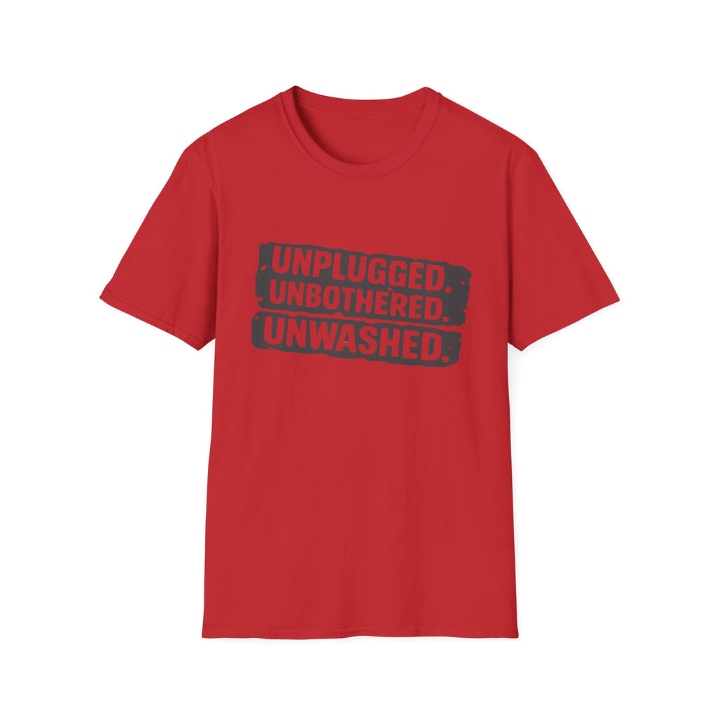 Unplugged Unbothered Unwashed T-Shirt