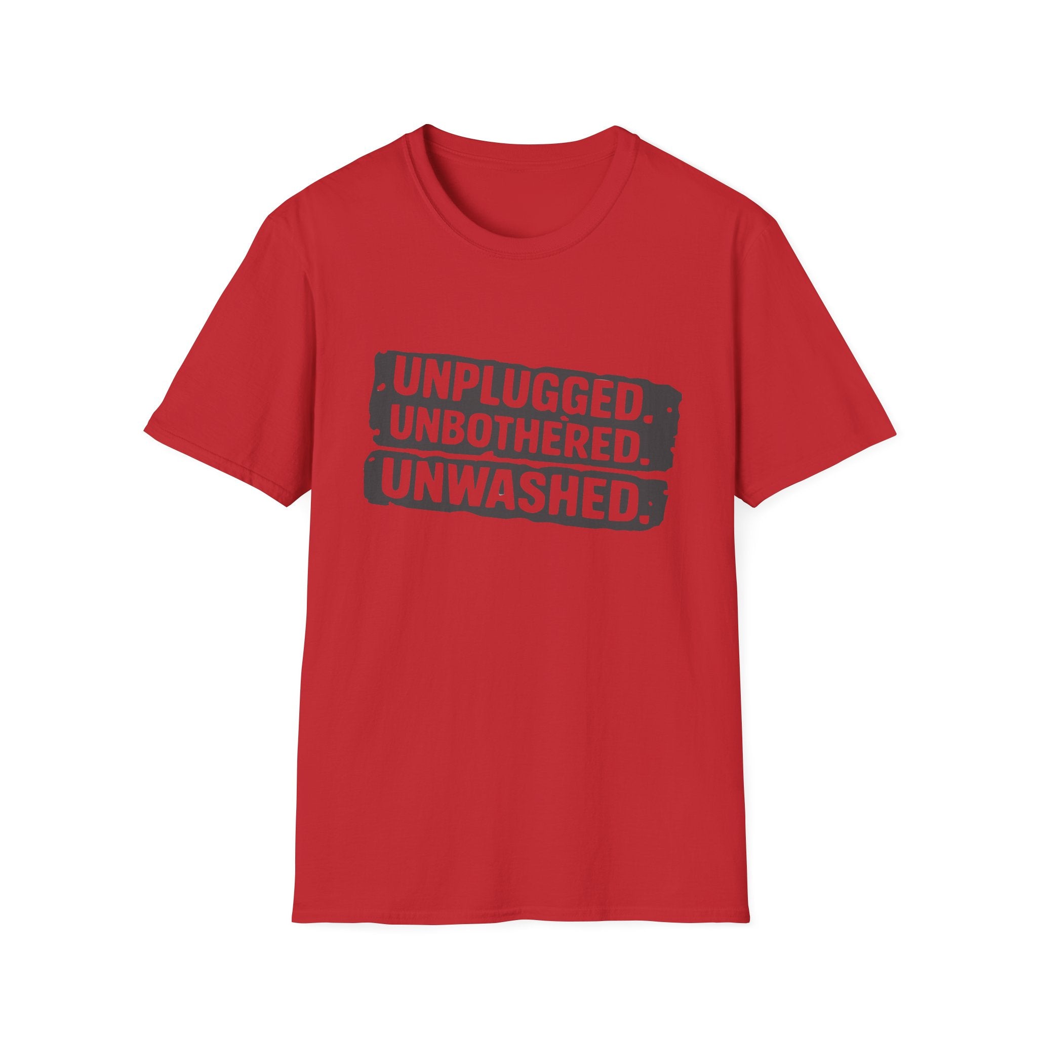 Unplugged Unbothered Unwashed T-Shirt
