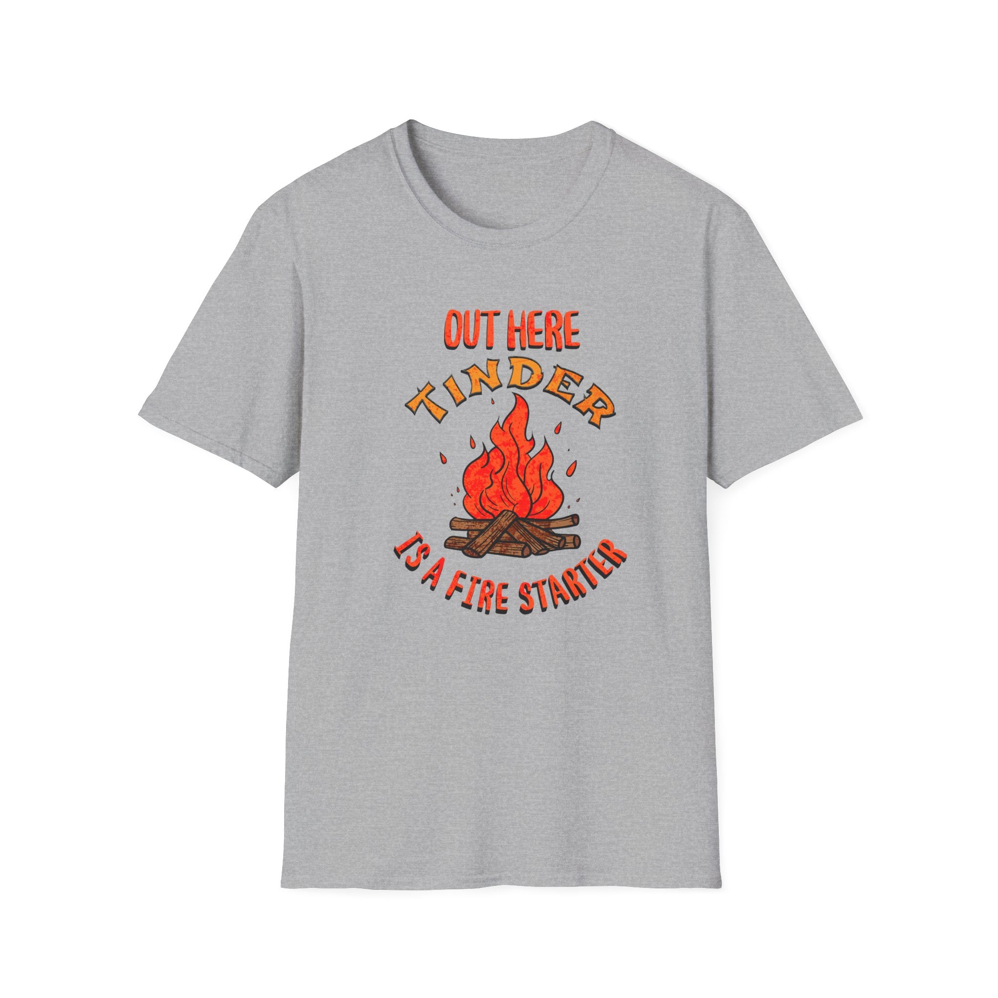 Out Here Tinder Is A Fire Starter T-Shirt
