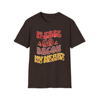 Please Go Bacon My Heart T-Shirt