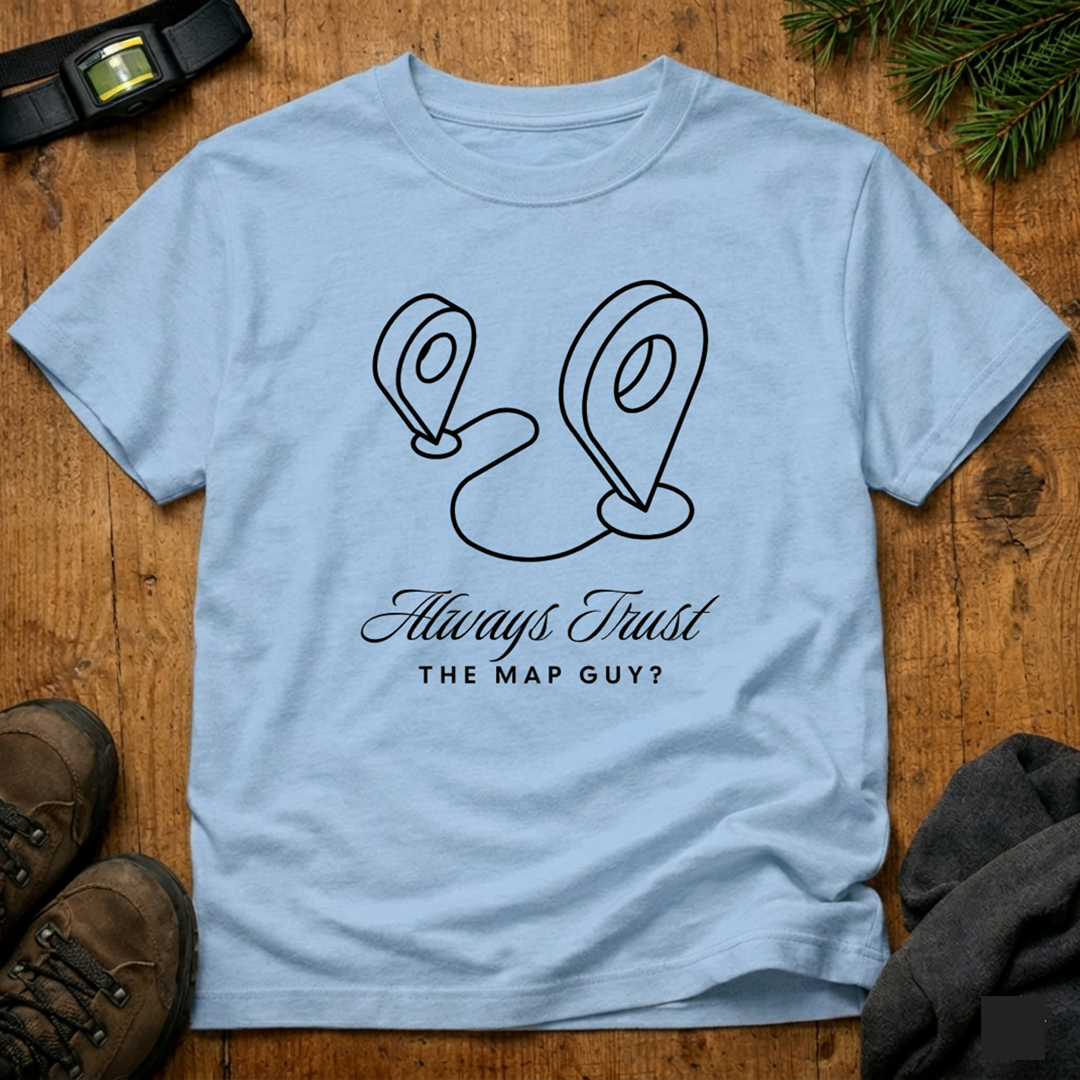 Always Trust the Map Guy?  T-Shirt