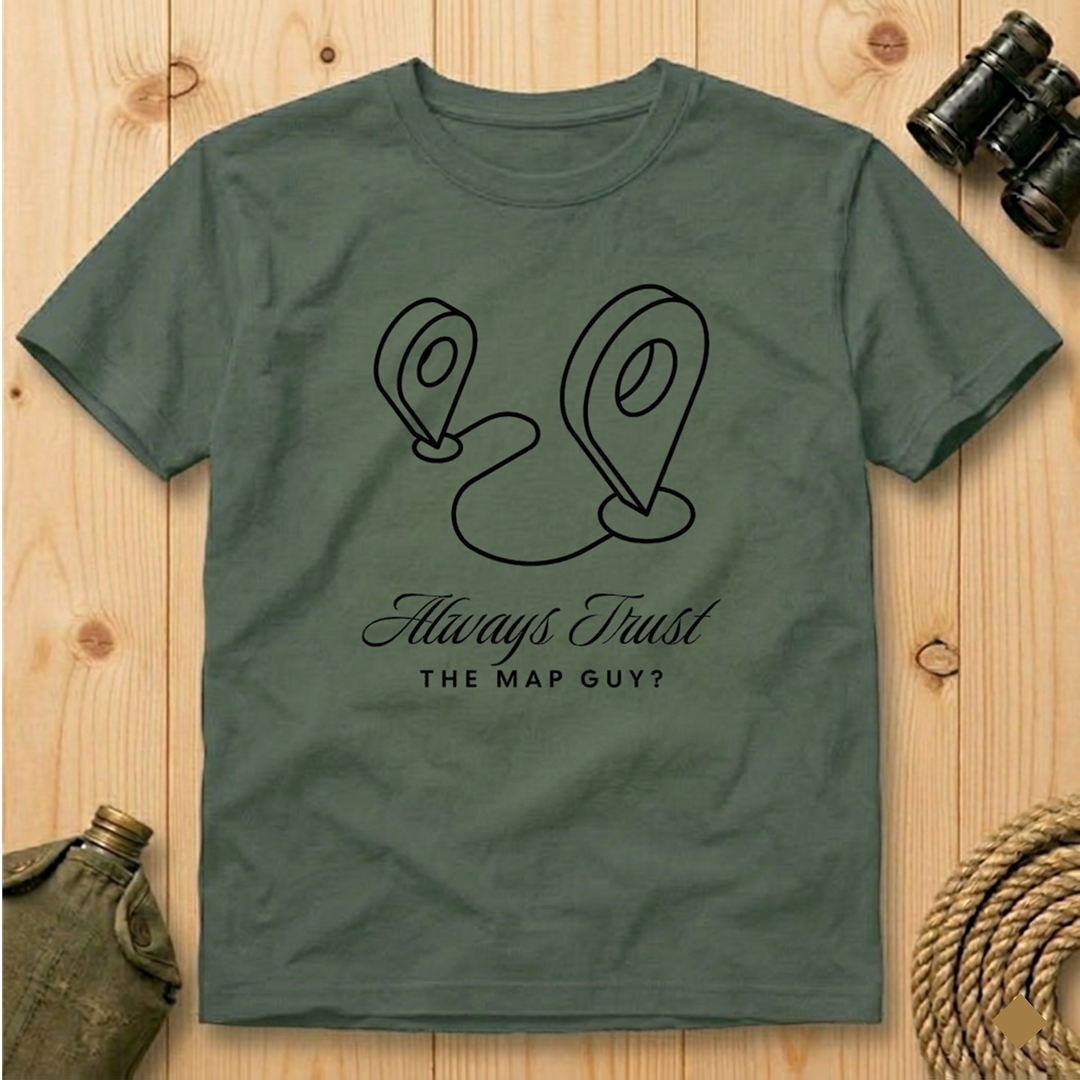 Always Trust the Map Guy?  T-Shirt