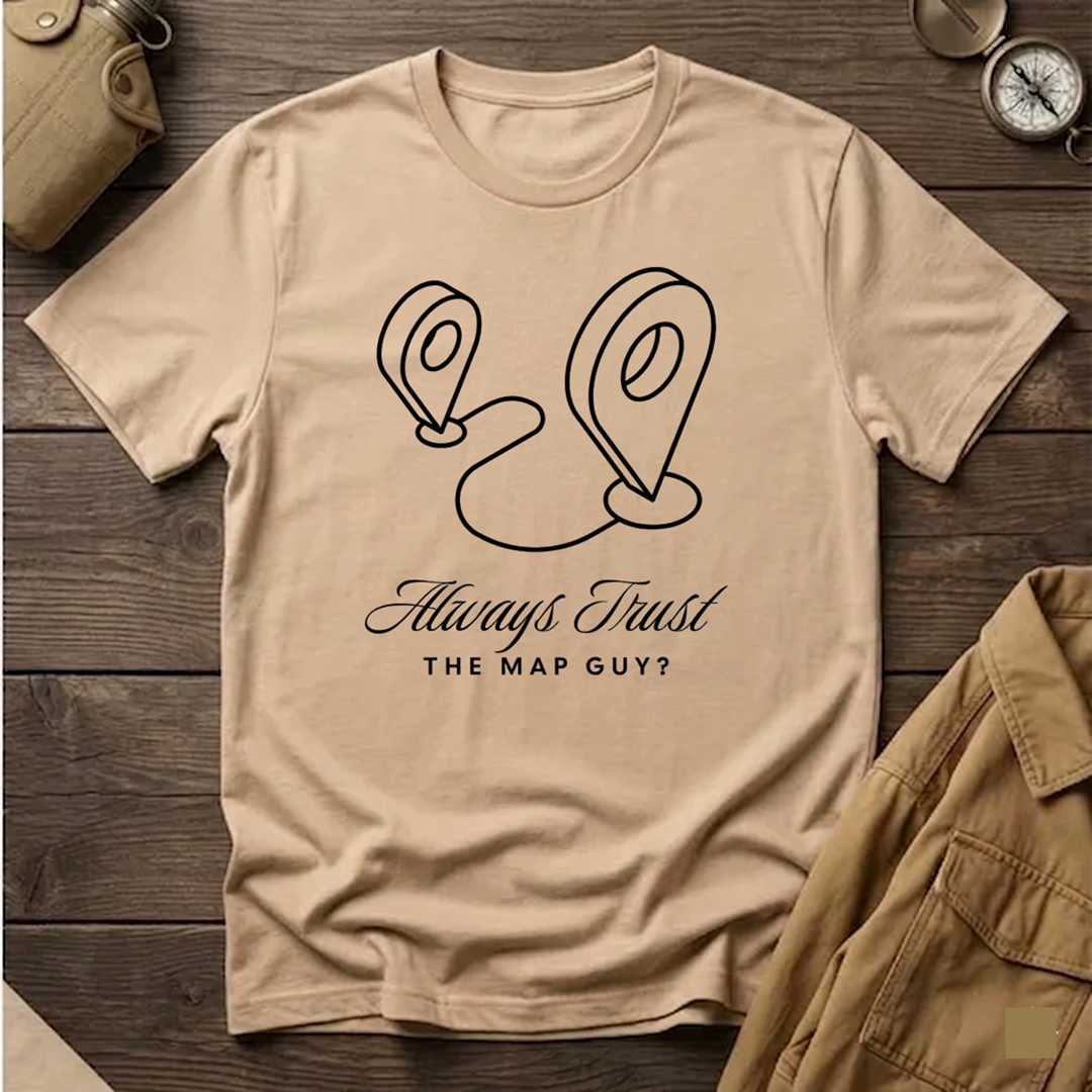 Always Trust the Map Guy?  T-Shirt