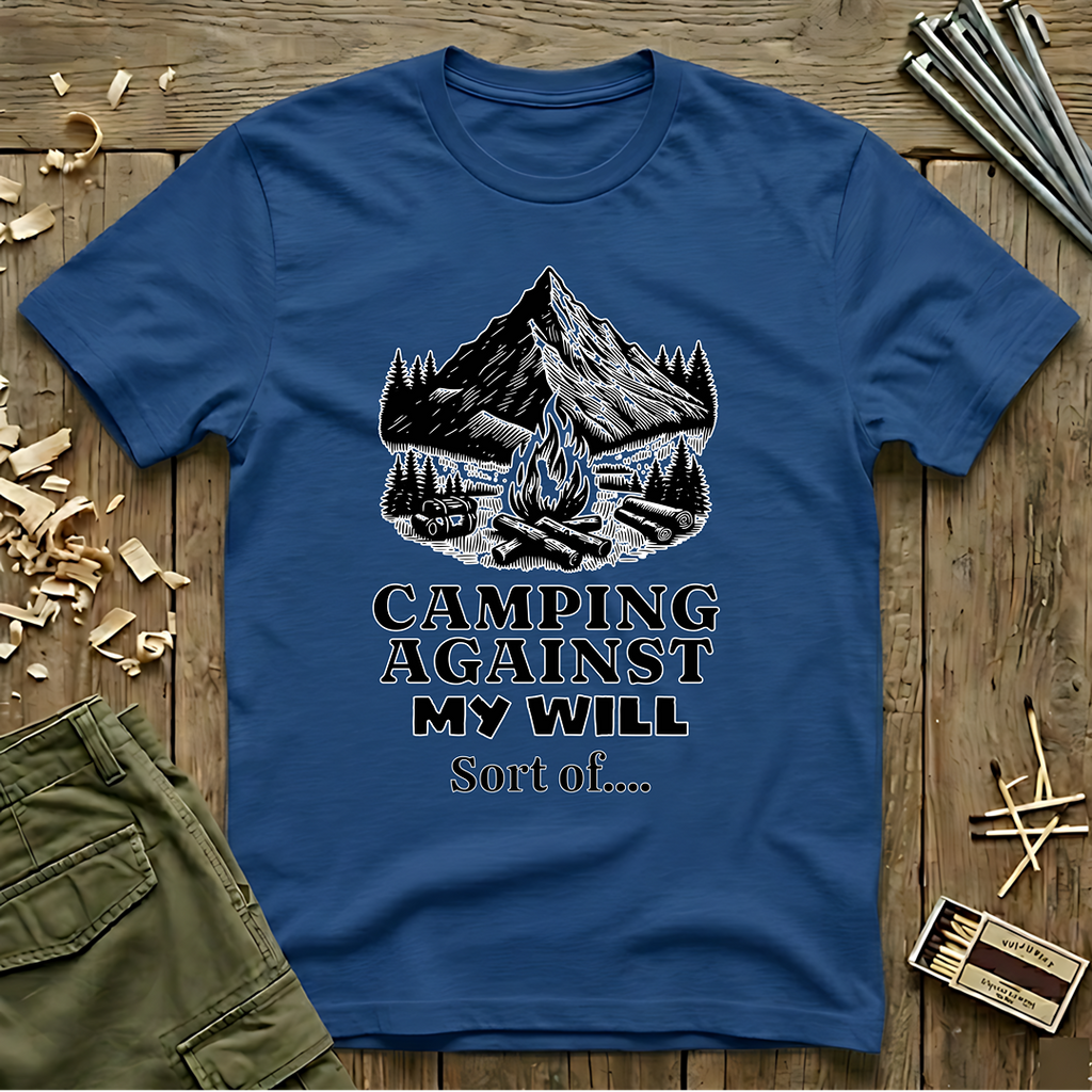 Camping Against My Will  T-Shirt