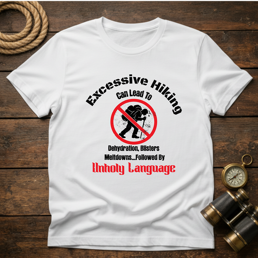 Excessive Hiking Can Lead To... T-Shirt