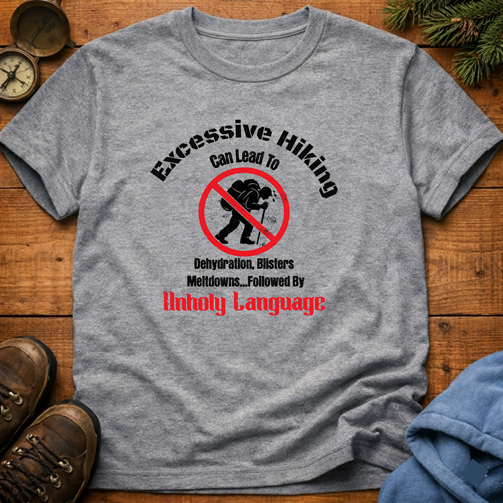 Excessive Hiking Can Lead To... T-Shirt