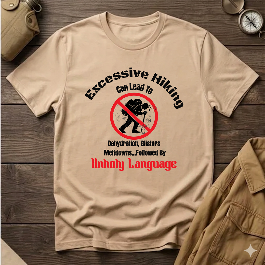 Excessive Hiking Can Lead To... T-Shirt