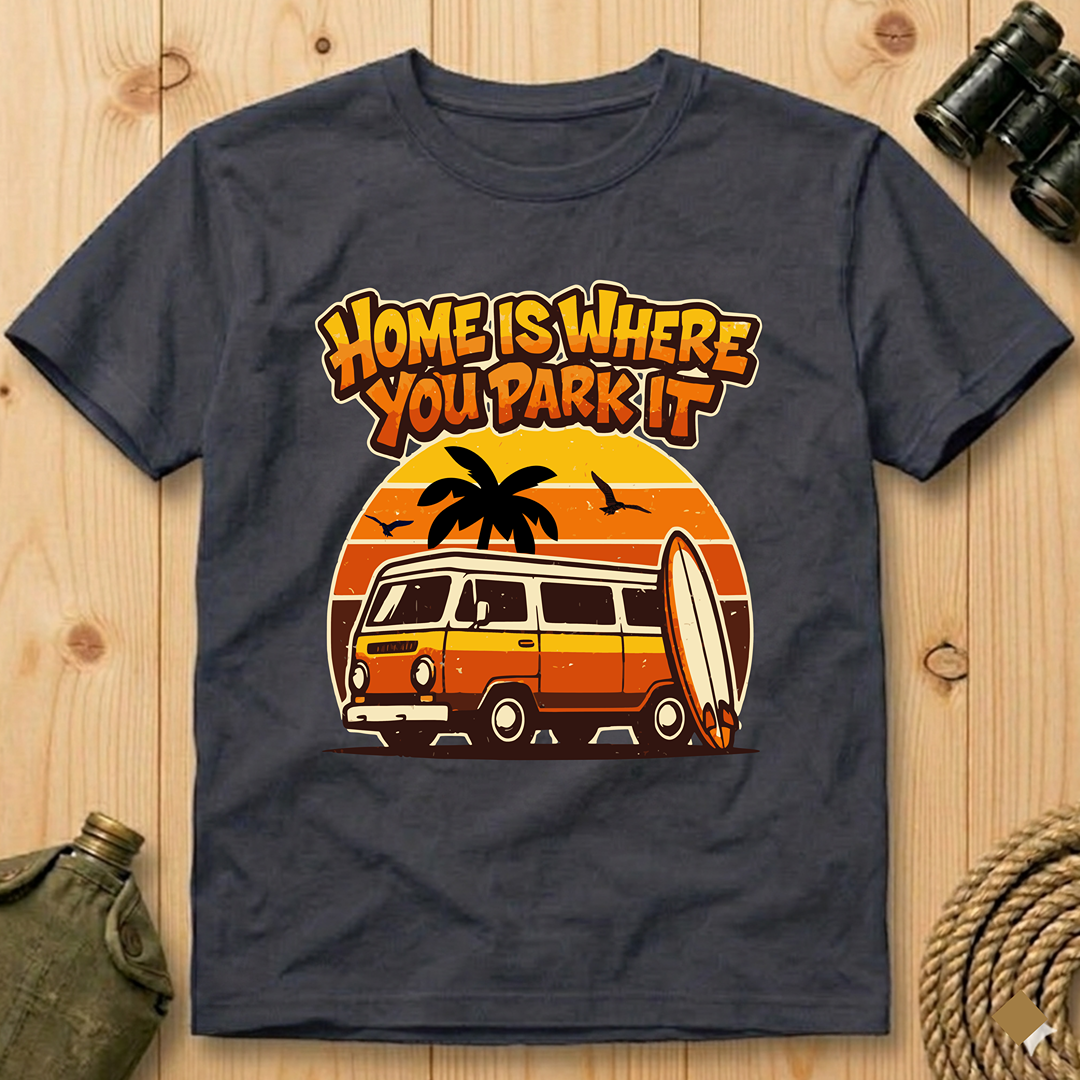Home Is Where You Park It T-Shirt