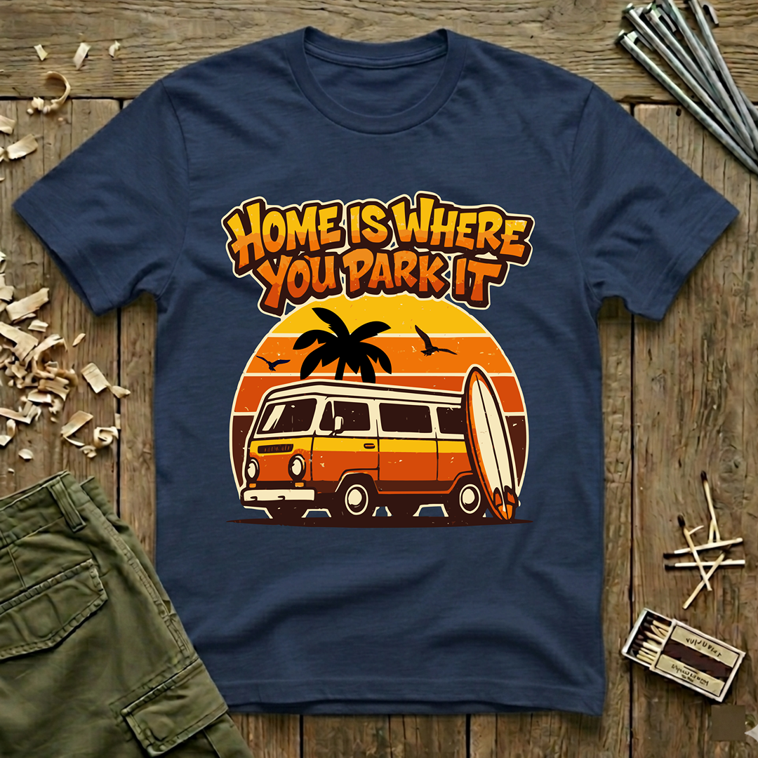 Home Is Where You Park It T-Shirt