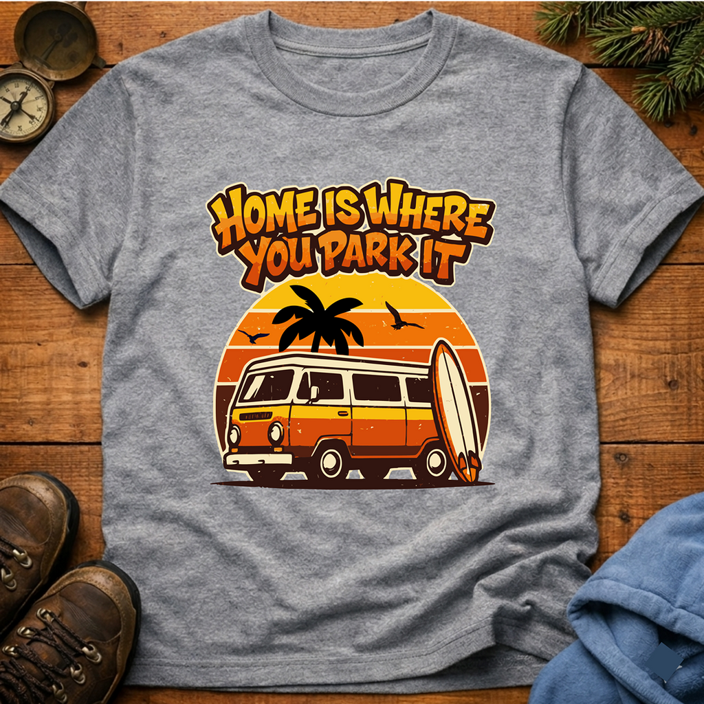 Home Is Where You Park It T-Shirt
