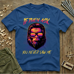 If They Ask You Never Saw Me  T-Shirt