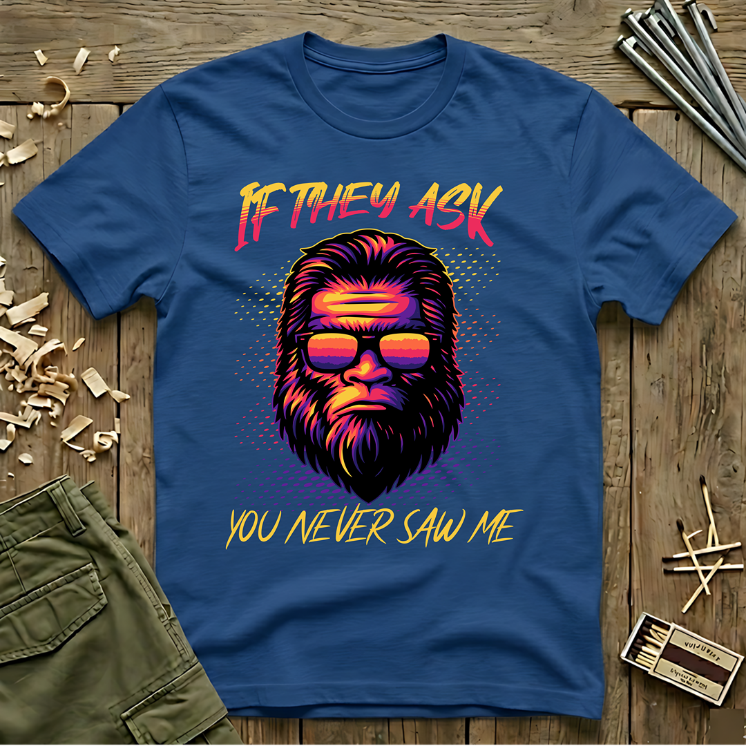 If They Ask You Never Saw Me  T-Shirt