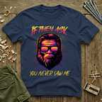 If They Ask You Never Saw Me  T-Shirt
