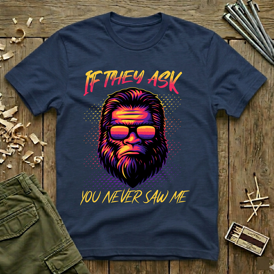If They Ask You Never Saw Me  T-Shirt