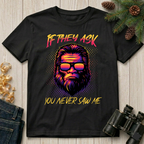 If They Ask You Never Saw Me  T-Shirt
