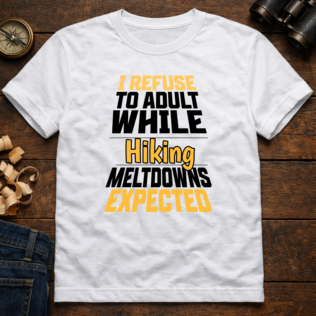 I Refuse to Adult While Hiking  T-Shirt