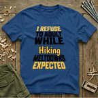 I Refuse to Adult While Hiking  T-Shirt