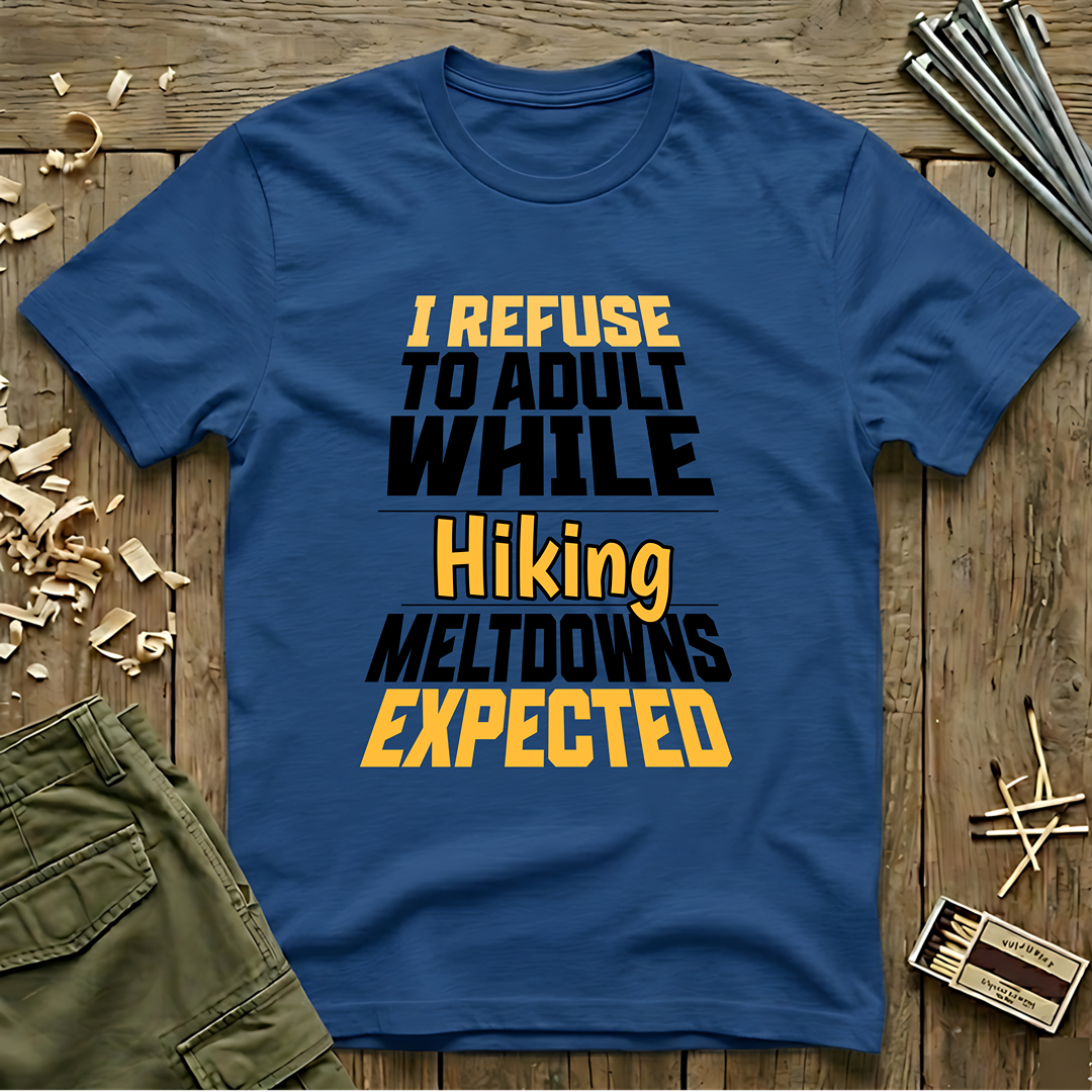 I Refuse to Adult While Hiking  T-Shirt