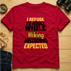 I Refuse to Adult While Hiking  T-Shirt