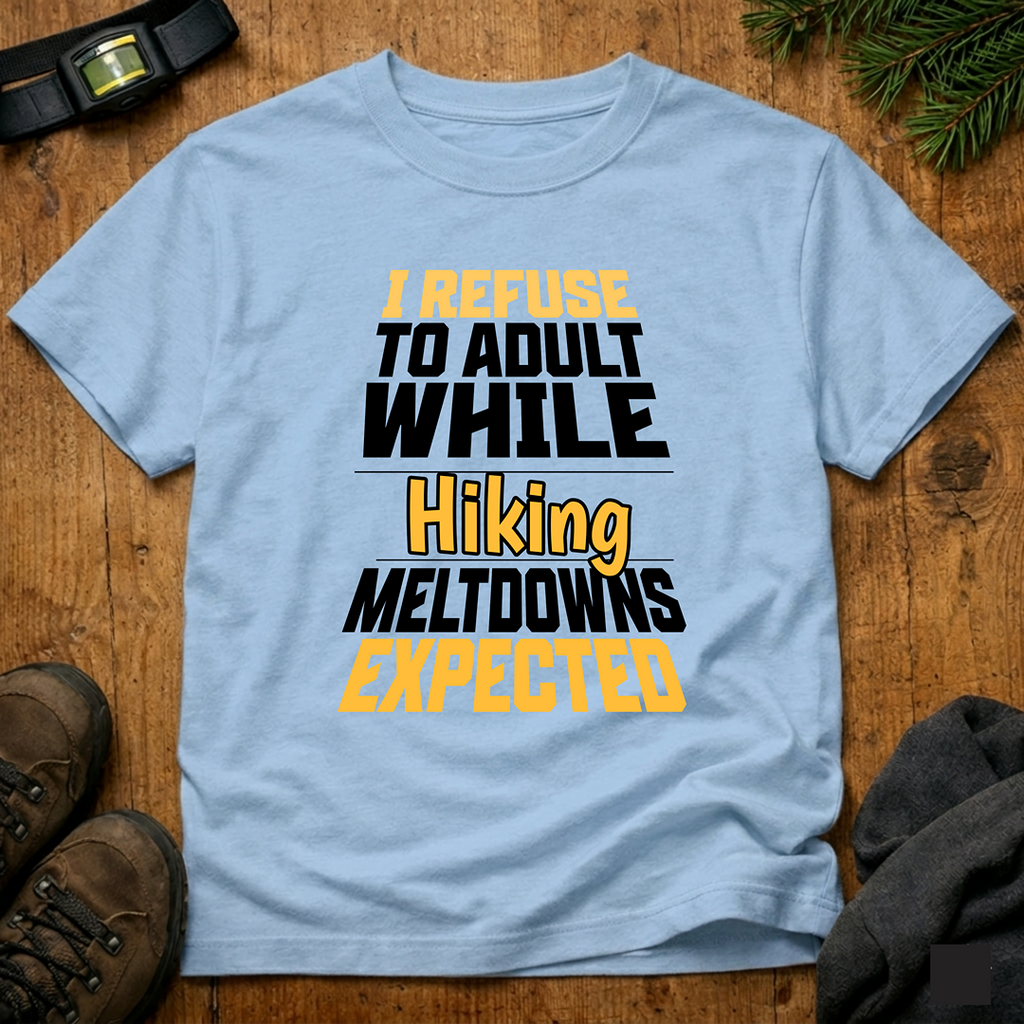 I Refuse to Adult While Hiking  T-Shirt