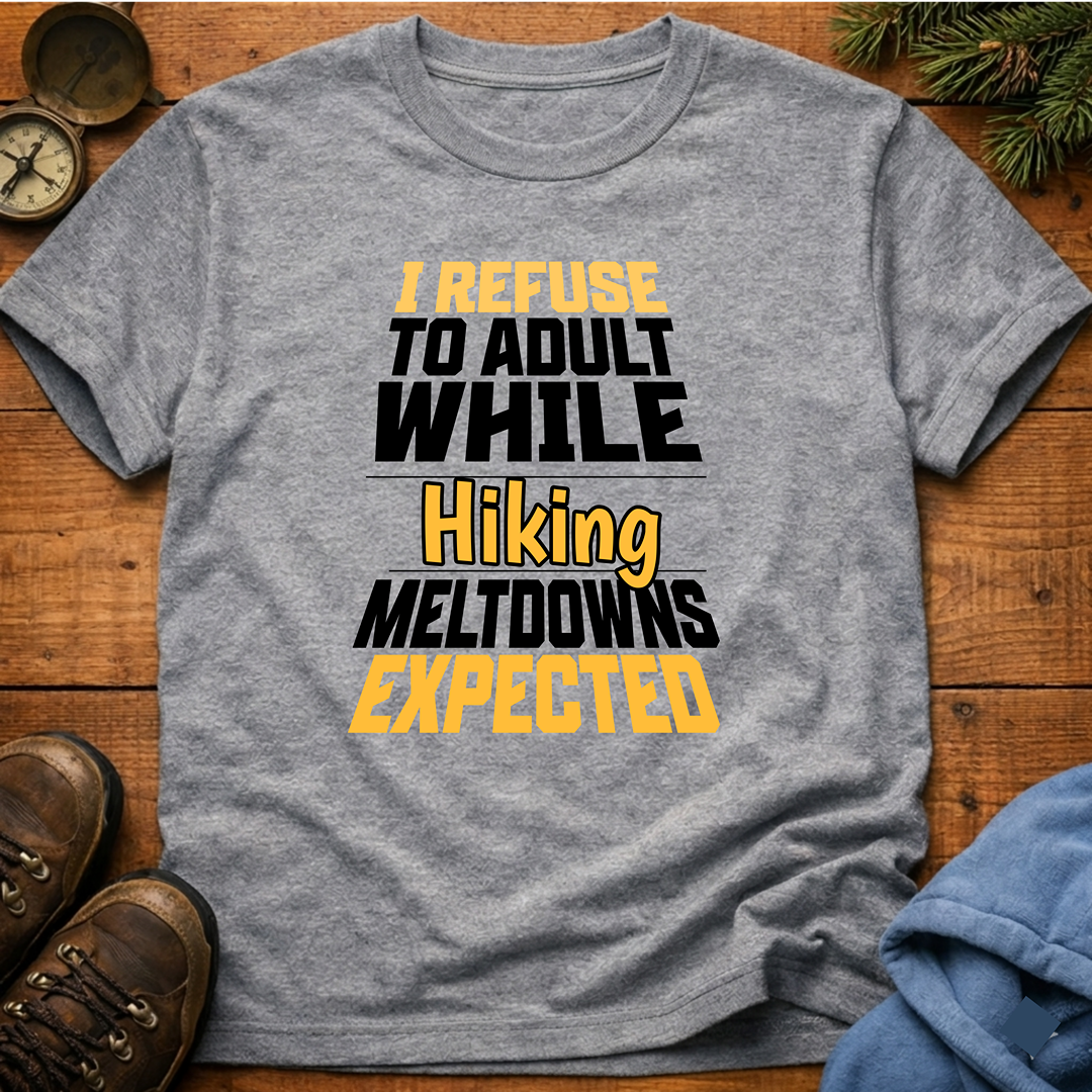 I Refuse to Adult While Hiking  T-Shirt